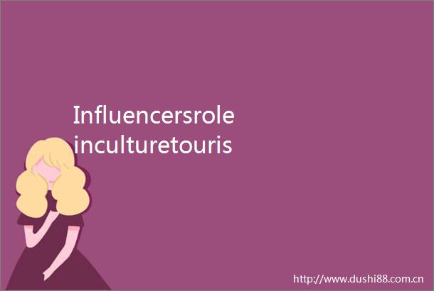 Influencersroleinculturetourismunderlinedatforum