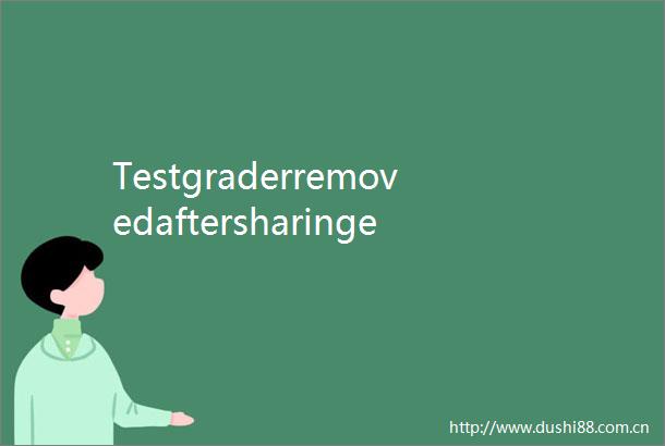 Testgraderremovedaftersharingessay