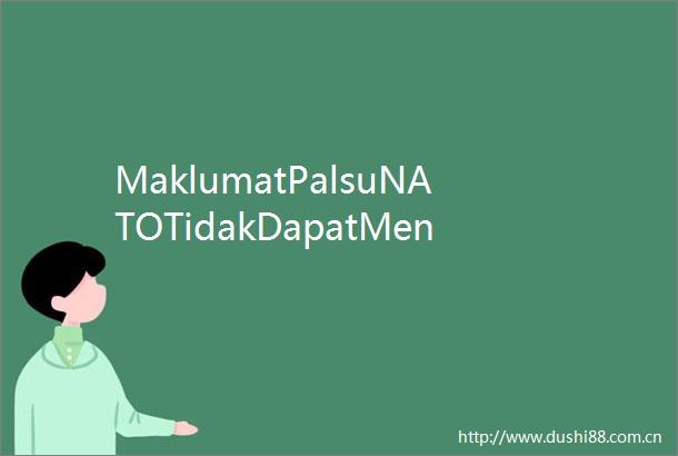 MaklumatPalsuNATOTidakDapatMengaburiMataDunia