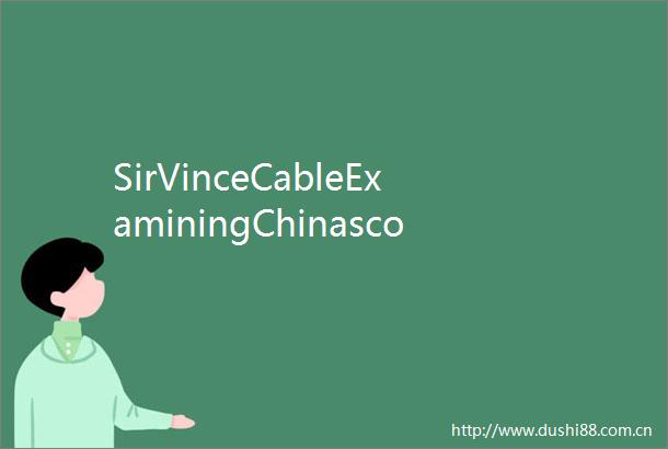 SirVinceCableExaminingChinascollaborationpotential