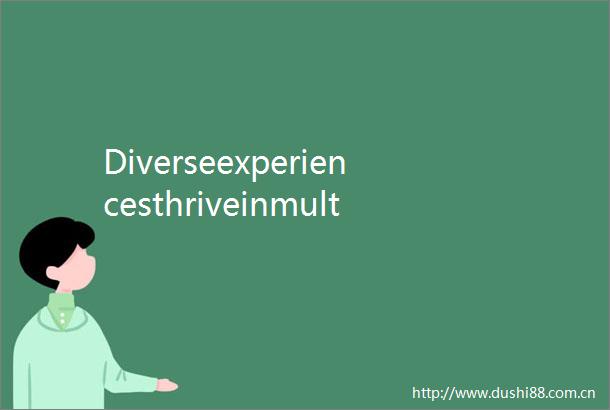 DiverseexperiencesthriveinmultiethnicTacheng