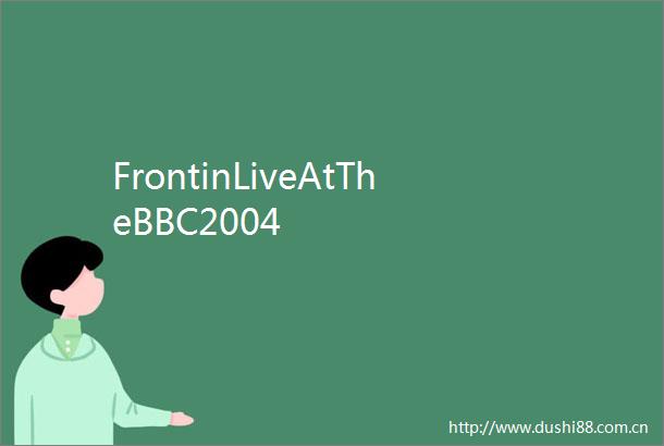 FrontinLiveAtTheBBC2004