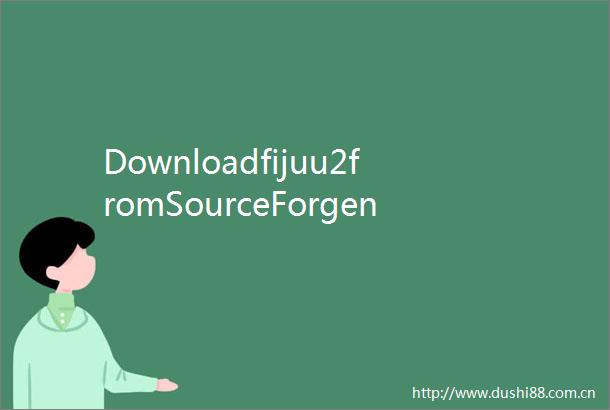 Downloadfijuu2fromSourceForgenet