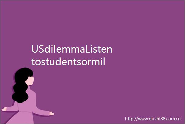 USdilemmaListentostudentsormilitaryindustrialcomplex