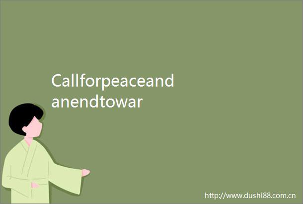 Callforpeaceandanendtowar