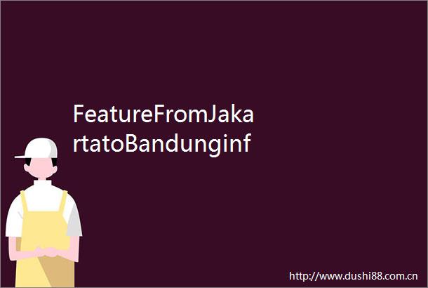 FeatureFromJakartatoBandunginflashHowIndonesias1stHSRisredefiningmobility