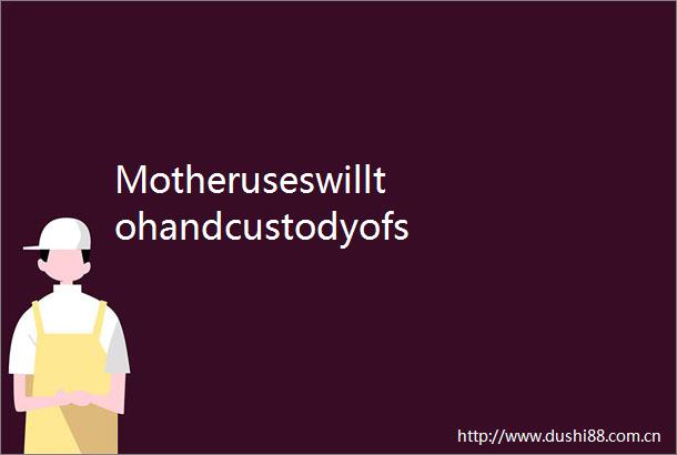 Motheruseswilltohandcustodyofsontohersister