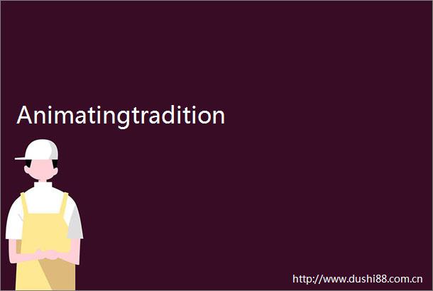 Animatingtradition