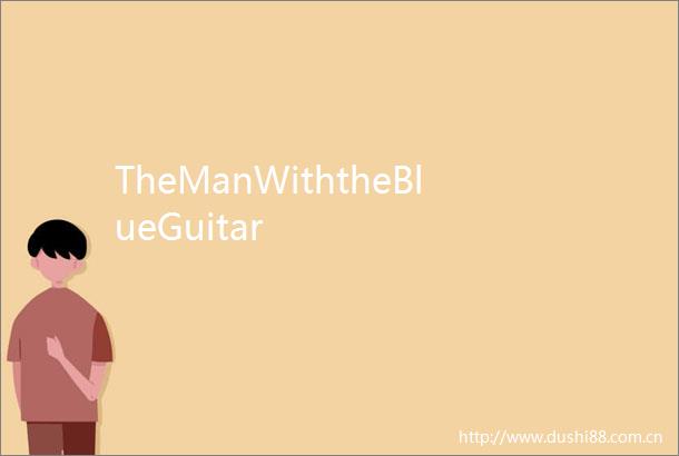 TheManWiththeBlueGuitar