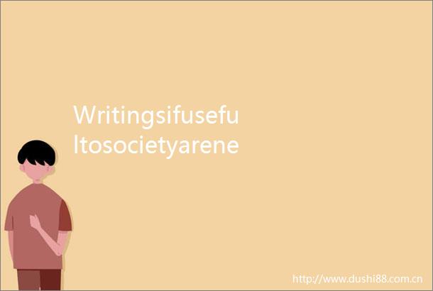 Writingsifusefultosocietyareneverenougheveniftherearemorethanahundredofthemwhileifuselessonesinglepageisfartoomany