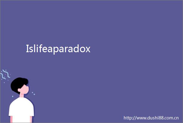 Islifeaparadox