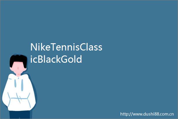 NikeTennisClassicBlackGold