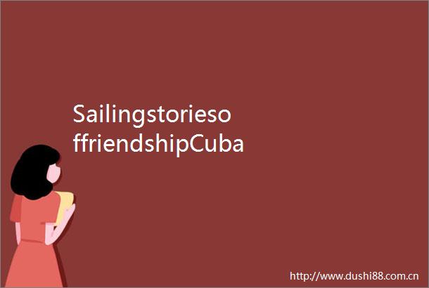 SailingstoriesoffriendshipCubaandChinathroughpagesofDiariosDeNavegacion