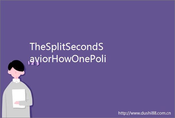 TheSplitSecondSaviorHowOnePolicemansPerfectGrabRescuedaBoyfromDisaster