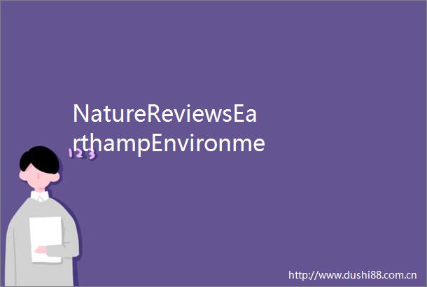 NatureReviewsEarthampEnvironment2024年度回顾气候变化与极端