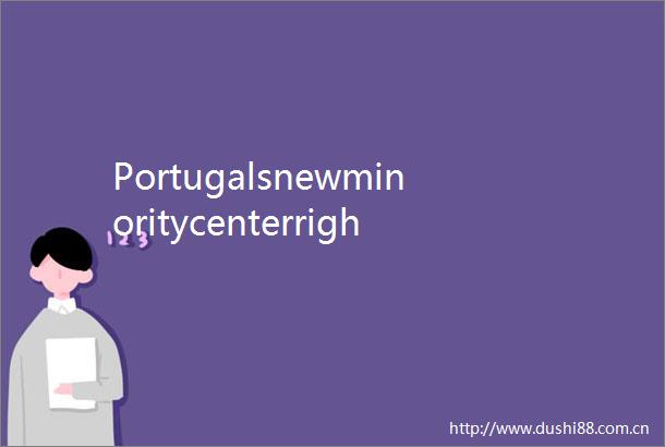 Portugalsnewminoritycenterrightgovernmenttakespower