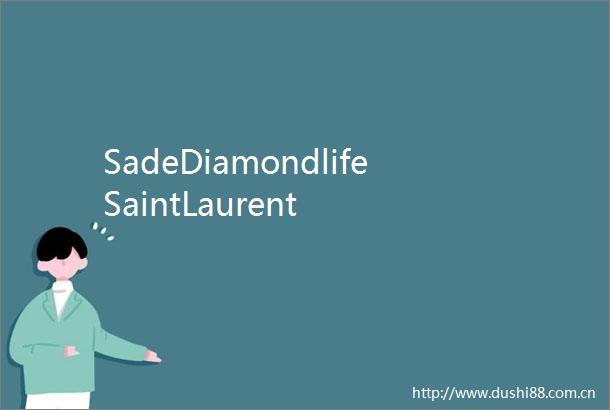 SadeDiamondlifeSaintLaurent