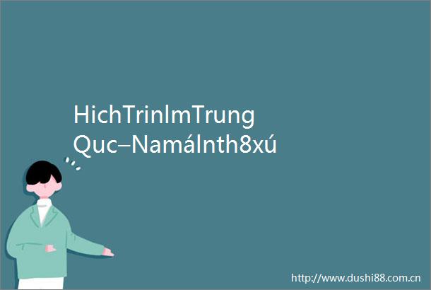 HichTrinlmTrungQuc–Namálnth8xúctinthànhcnghptácutvitngkimngchhn10tnhandant